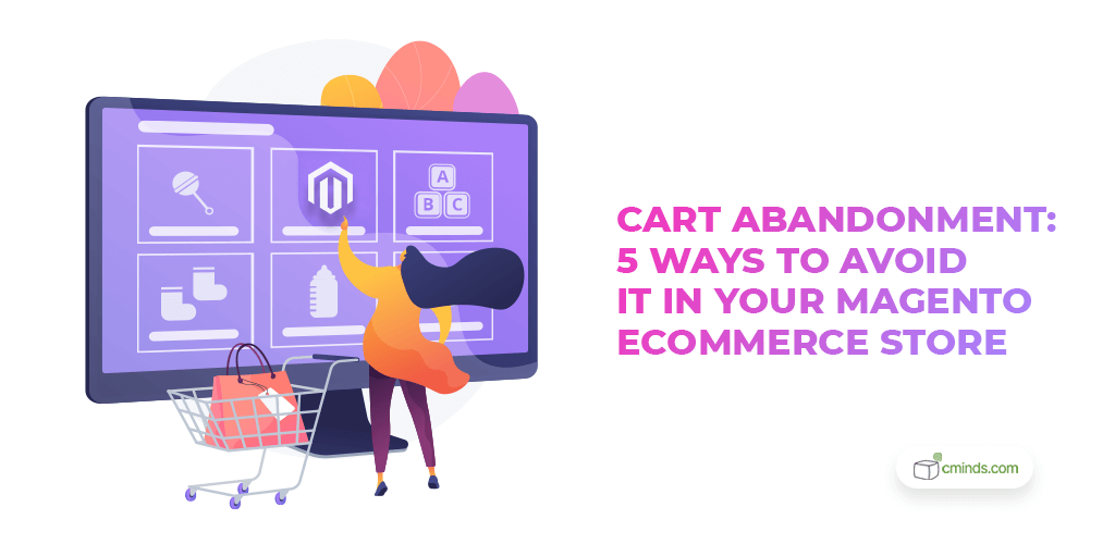 Cart Abandonment: 5 Ways to Avoid It in Your Magento eCommerce Store