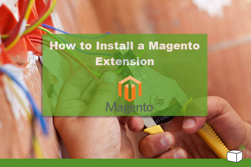 Down to The Basics: How to Install a Magento® Extension